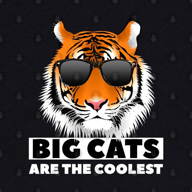 Big Cats Are The Coolest - Tiger Wearing Shades - Big Cat by ChristianShirtsStudios
